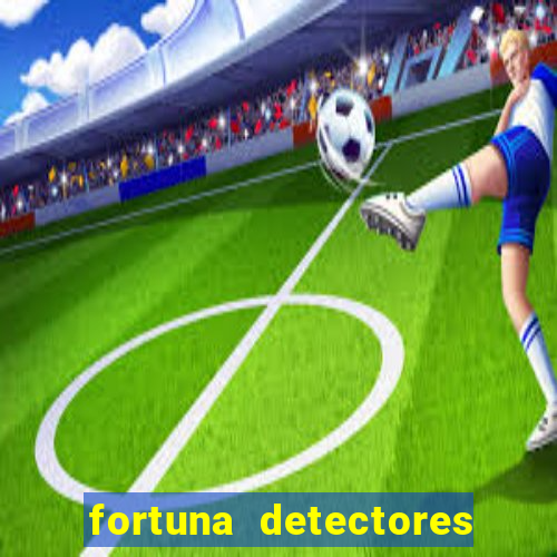 fortuna detectores de metal